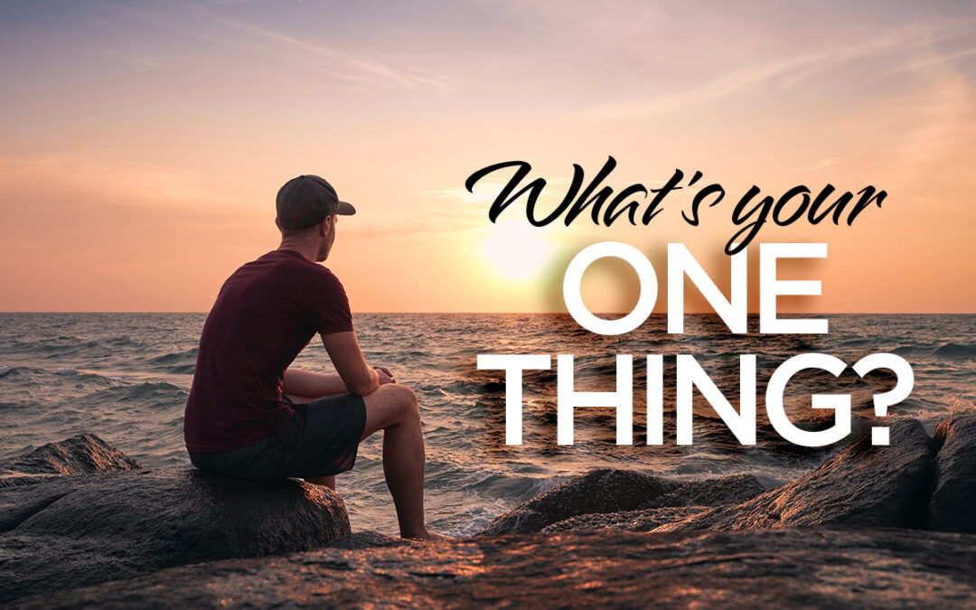 What’s your ONE THING?